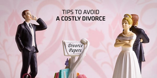10 Tips to Avoid a Costly Divorce 
