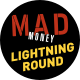 Mad Money Lightning Round